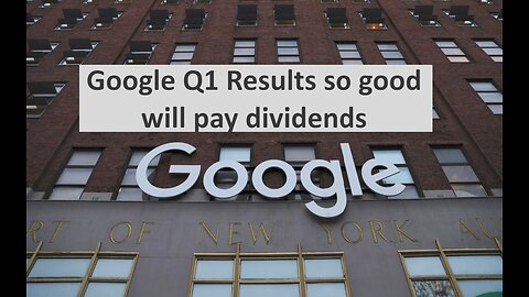 Google Alphabet Q1 Results so good will give first ever dividend