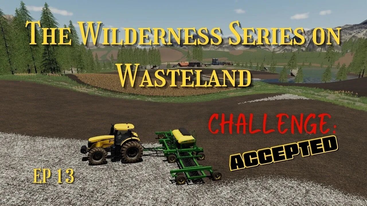 The Wilderness Series On Wasteland / Ep 13 / Challenge: Accepted / Lets Play / LockNutz / FS19 / PC