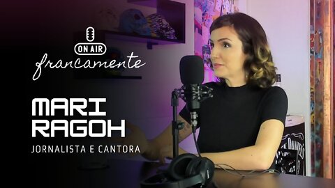 Carreira musical e jornalismo | Mari Ragoh - Francamente