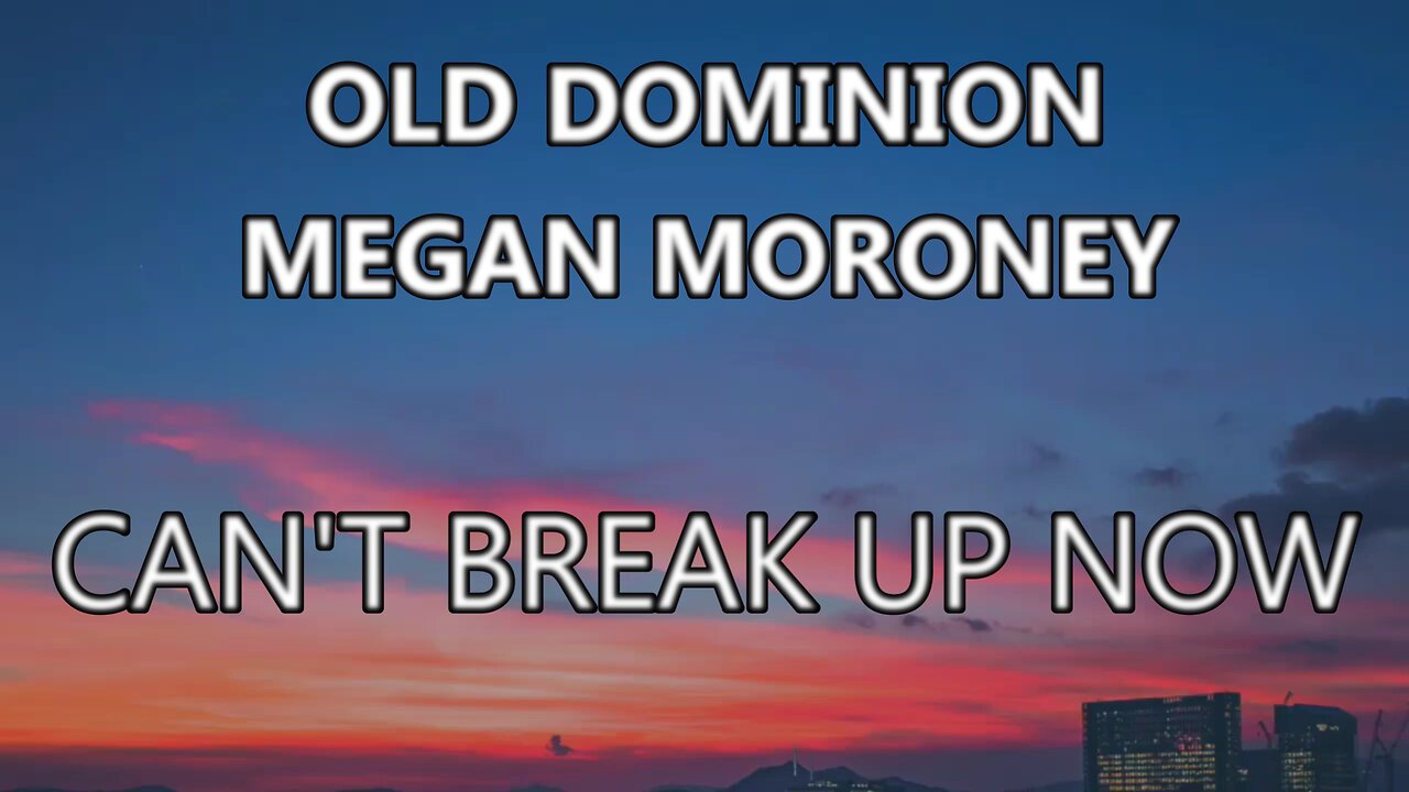 🎵 OLD DOMINION & MEGAN MORONEY - CAN'T BREAK UP NOW (LYRICS)