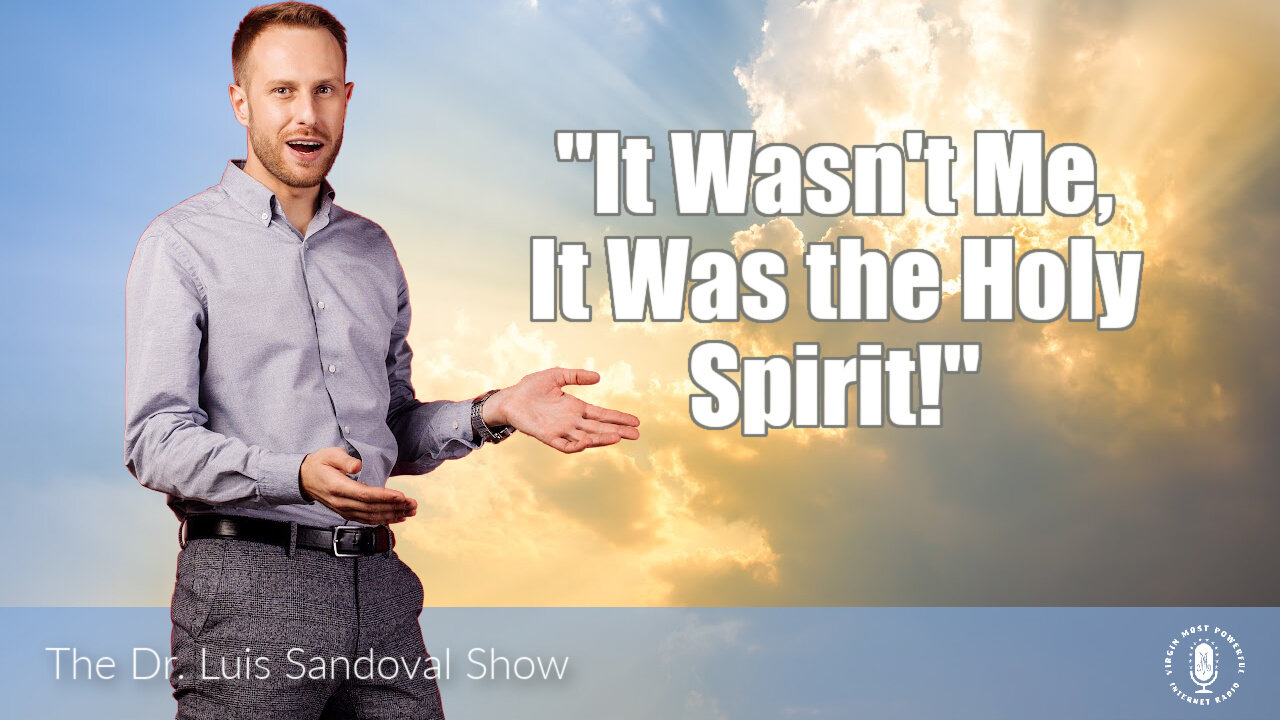 25 May 23, The Dr. Luis Sandoval Show: It Wasn't Me, It Was the Holy Spirit