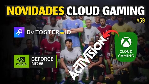 NOVIDADES CLOUD GAMING: XCLOUD e ACTIVISION, GEFORCE NOW, BOOSTEROID, NOVO FIFA e MAIS.. #59
