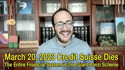 March 20, 2023 Credit Suisse Dies -- The Entire Financial System is One Giant Ponzi Scheme