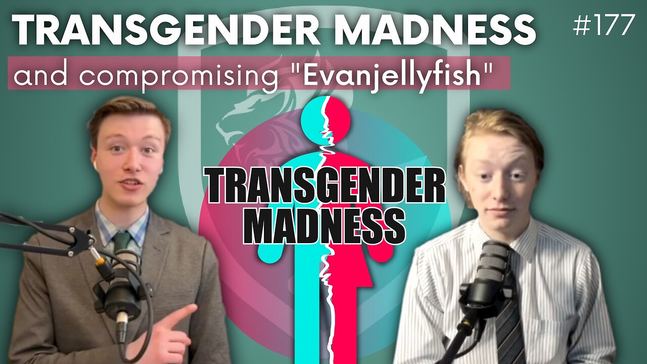 Episode 177: Transgendered Madness (and Sanity) Plus Compromising "Evangellyfish"
