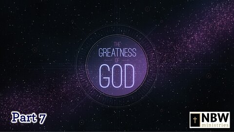 The Greatness of God (Part 7)