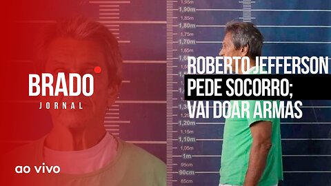 ROBERTO JEFFERSON PEDE SOCORRO; VAI DOAR ARMAS - AO VIVO: BRADO JORNAL - 15/03/2023