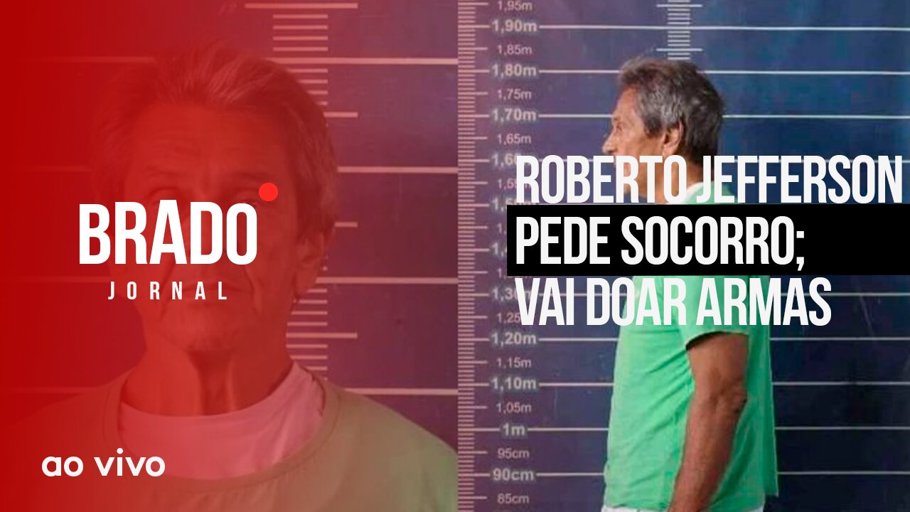 ROBERTO JEFFERSON PEDE SOCORRO; VAI DOAR ARMAS - AO VIVO: BRADO JORNAL - 15/03/2023
