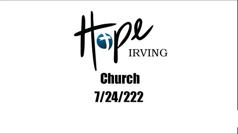 Hope Irving Church 7/24/22