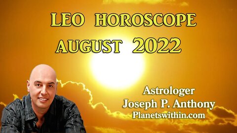 Leo Horoscope August 2022- Astrologer Joseph P. Anthony