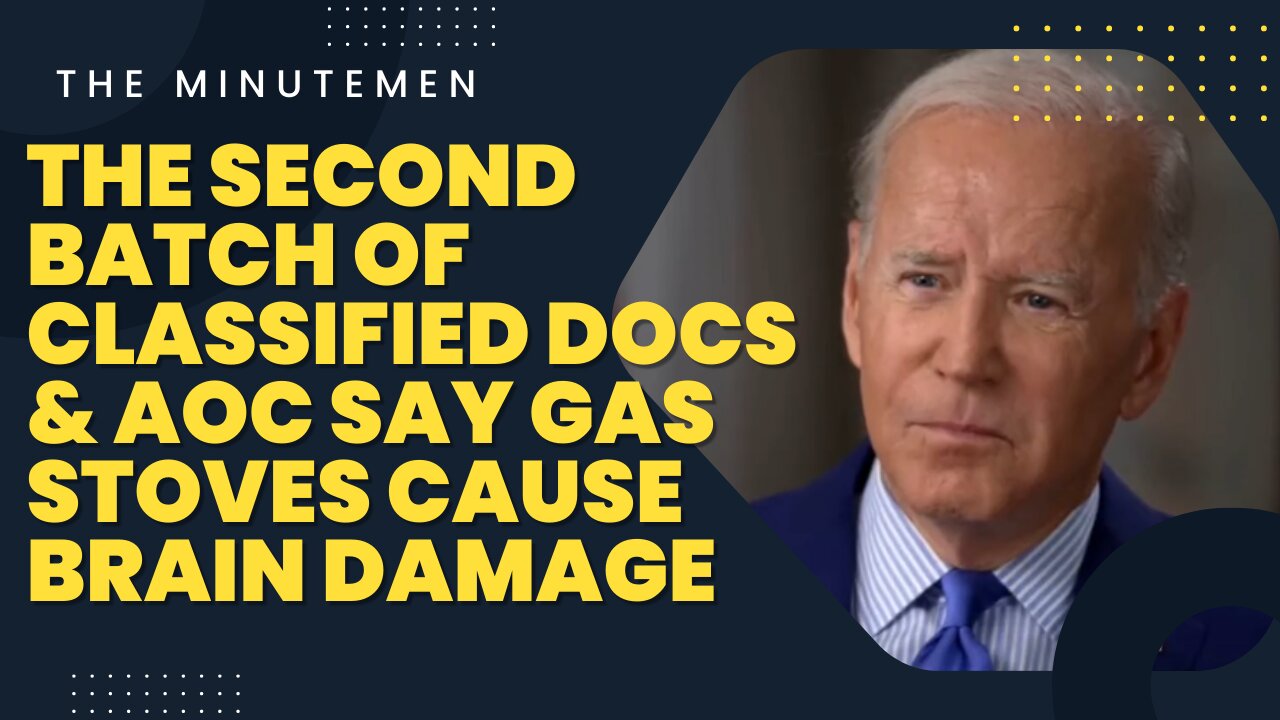 The Second Batch of Classified Docs & AOC Say Gas Stoves Cause Brain Damage