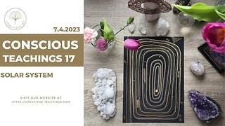 Conscious Teachings 17 - Solar System