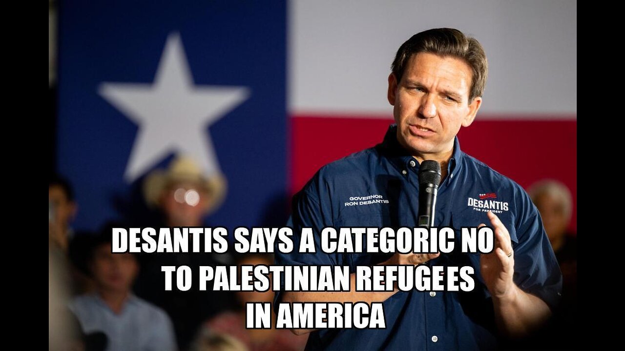 Ron DeSantis is raising up strongly against bringing up palestinian refugees to America