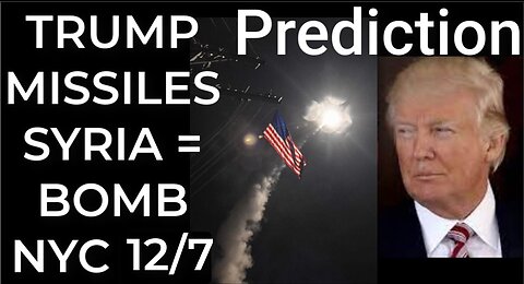 Prediction: TRUMP MISSILES SYRIA = BOMB NYC Dec 7