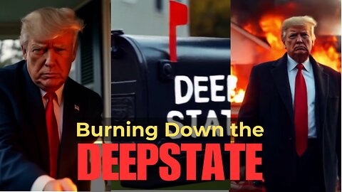 BURNING THE DEEP STATE DOWN TO THE GROUND!!!