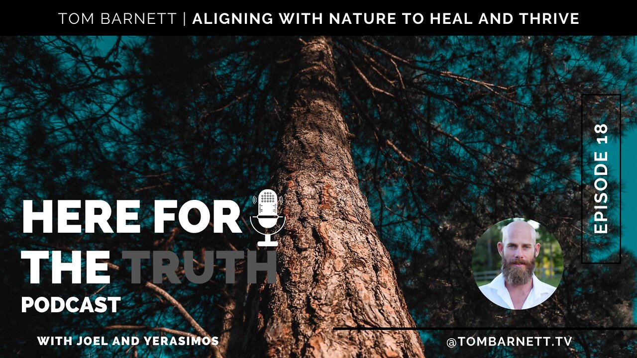 Episode 18 - Tom Barnett | Aligning With Nature To Heal & Thrive