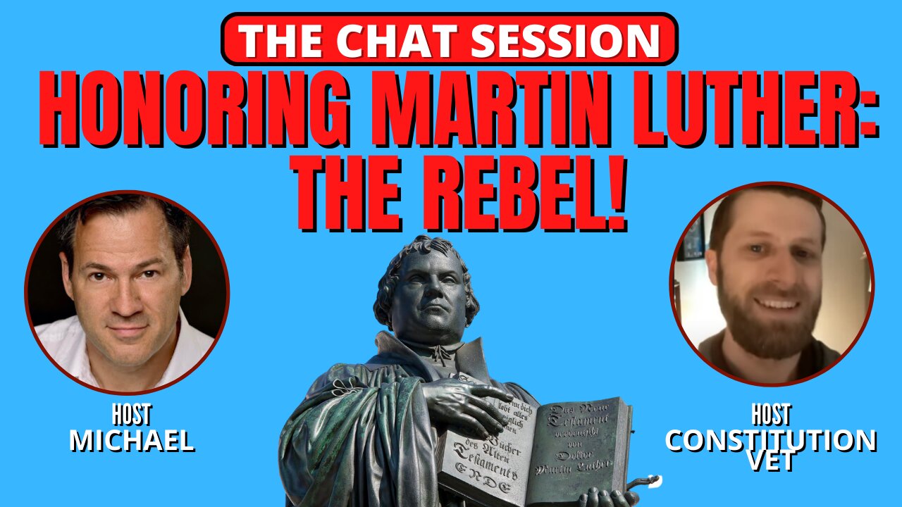 HONORING MARTIN LUTHER: THE REBEL! | THE CHAT SESSION