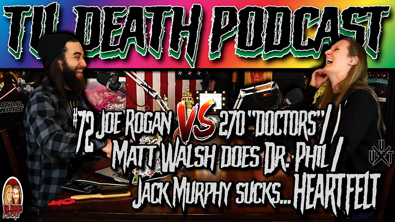 #72: Joe Rogan V Science/Matt Walsh+Dr Phil/Jack Murphy Sucks…HEARTFELT | Til Death Podcast | 2.8.22