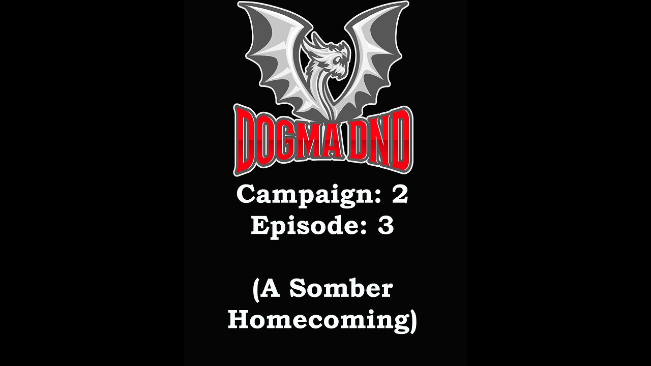 Dogma DnD Campaign 2 Ep: 3 (A Somber Homecoming)