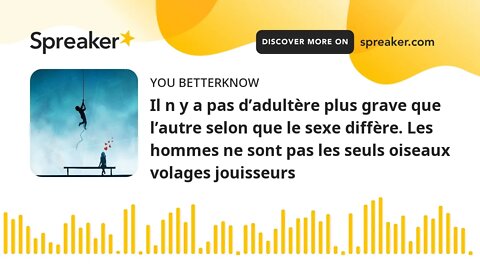 Il n y a pas d’adultère plus grave que l’autre selon que le sexe diffère. Les hommes ne sont pas les