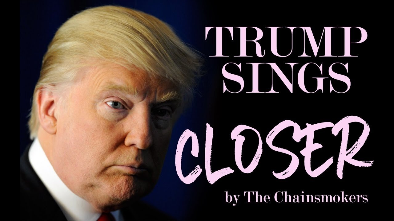 Donald Trump Sings Closer by The Chainsmokers