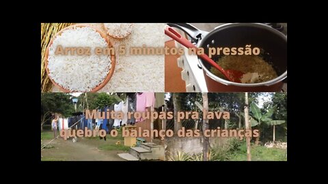 Arroz em 5 minutos na pressão- Muita roupa pra lava - Quebrou o balanço das crianças- Um susto