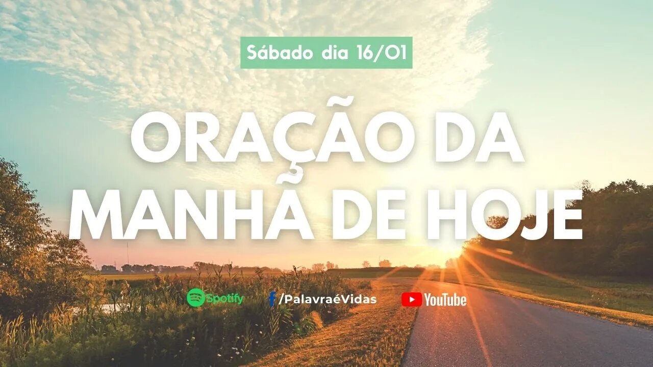 ORAÇÃO DA MANHÃ DE HOJE DIA - 16/01 SÁB - PALAVRA É VIDAS