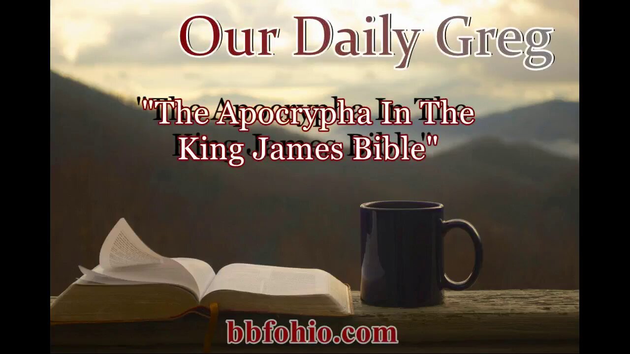 036 "The Apocrypha In The King James Bible" Our Daily Greg