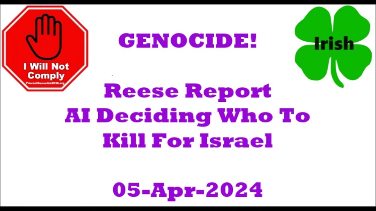 GENOCIDE Reese Report AI Deciding Who to Kill 05-Apr-2024
