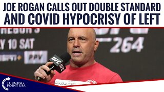 Joe Rogan CALLS OUT Double Standard And Covid Hypocrisy of Left