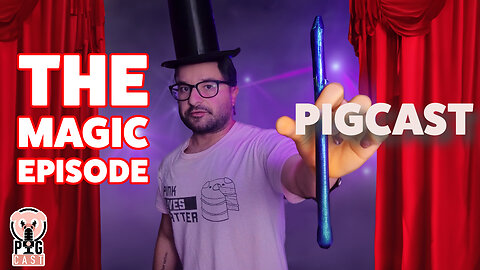 The Magic Episode - PigCast