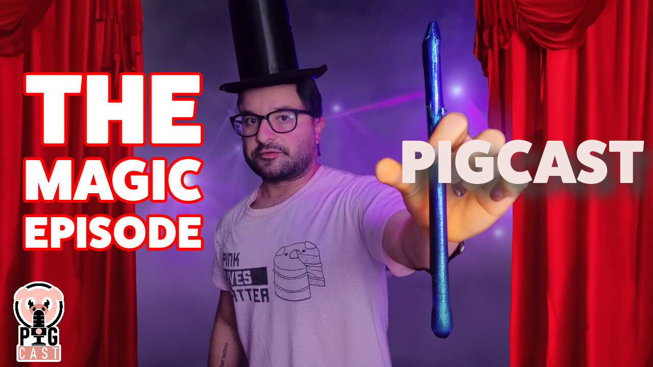 The Magic Episode - PigCast