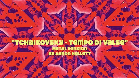 "Tchaikovsky Tempo Di Valse" Metal Version by Aaron Hallett