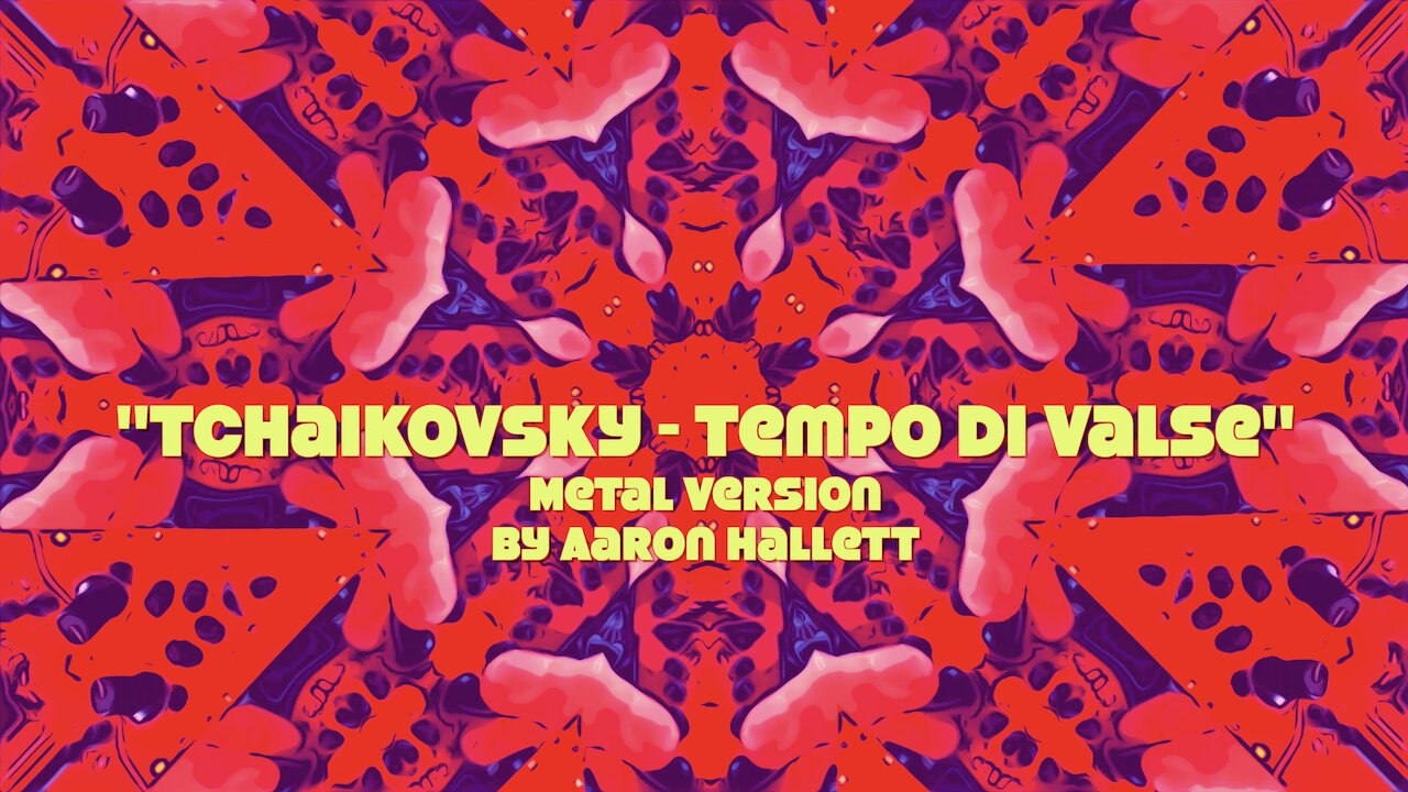 "Tchaikovsky Tempo Di Valse" Metal Version by Aaron Hallett