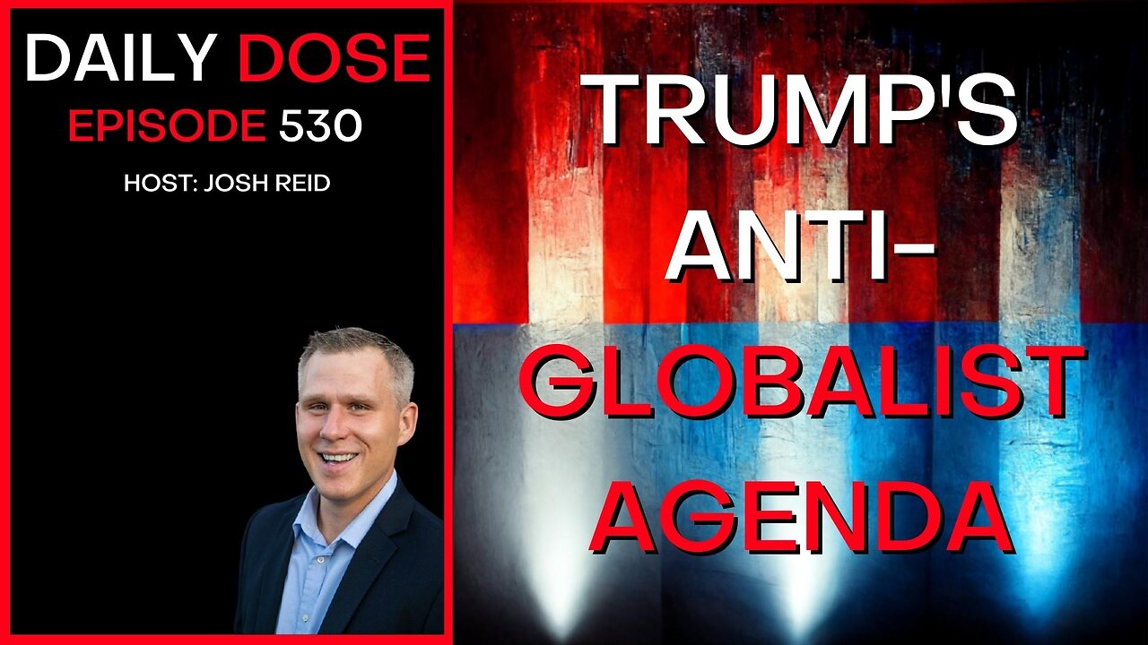 Ep. 530 | Trump's Anti-Globalist Agenda | Daily Dose