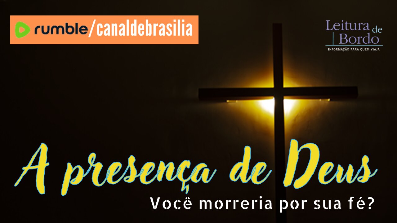 A presença de Deus XXII - Você morreria por sua Fé?