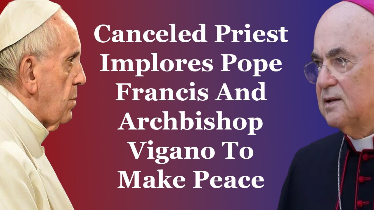 Canceled Priest Challenges Pope Francis And Archbishop Vigano To Make Peace