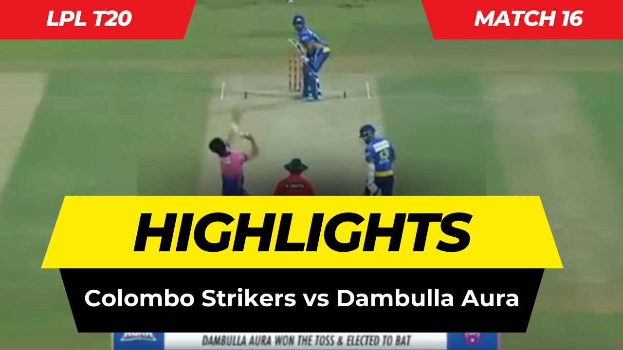 LPL Match 16 Highlights 2023 | Colombo Strikers vs Dambulla Aura | Lankan Premier League Highlights