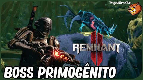 REMNANT 2 │ ENFRENTEI O BOSS PRIMOGÊNITO