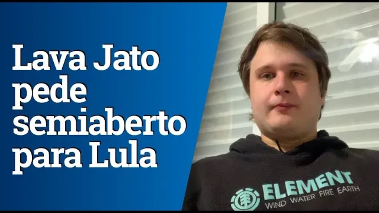 Procuradores da Lava Jato pedem que Lula vá para o regime semiaberto