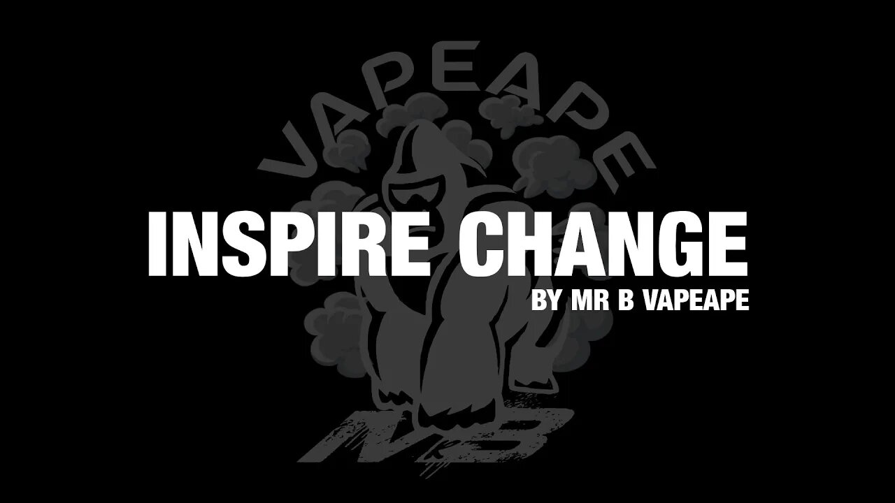 Inspire Change By Mr B VapeApe