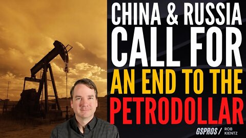China and Russia Have Called For an End to the Petrodollar