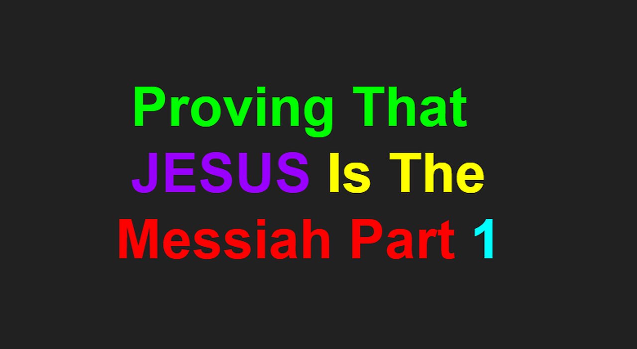 Proving That JESUS Is The Messiah Part 1