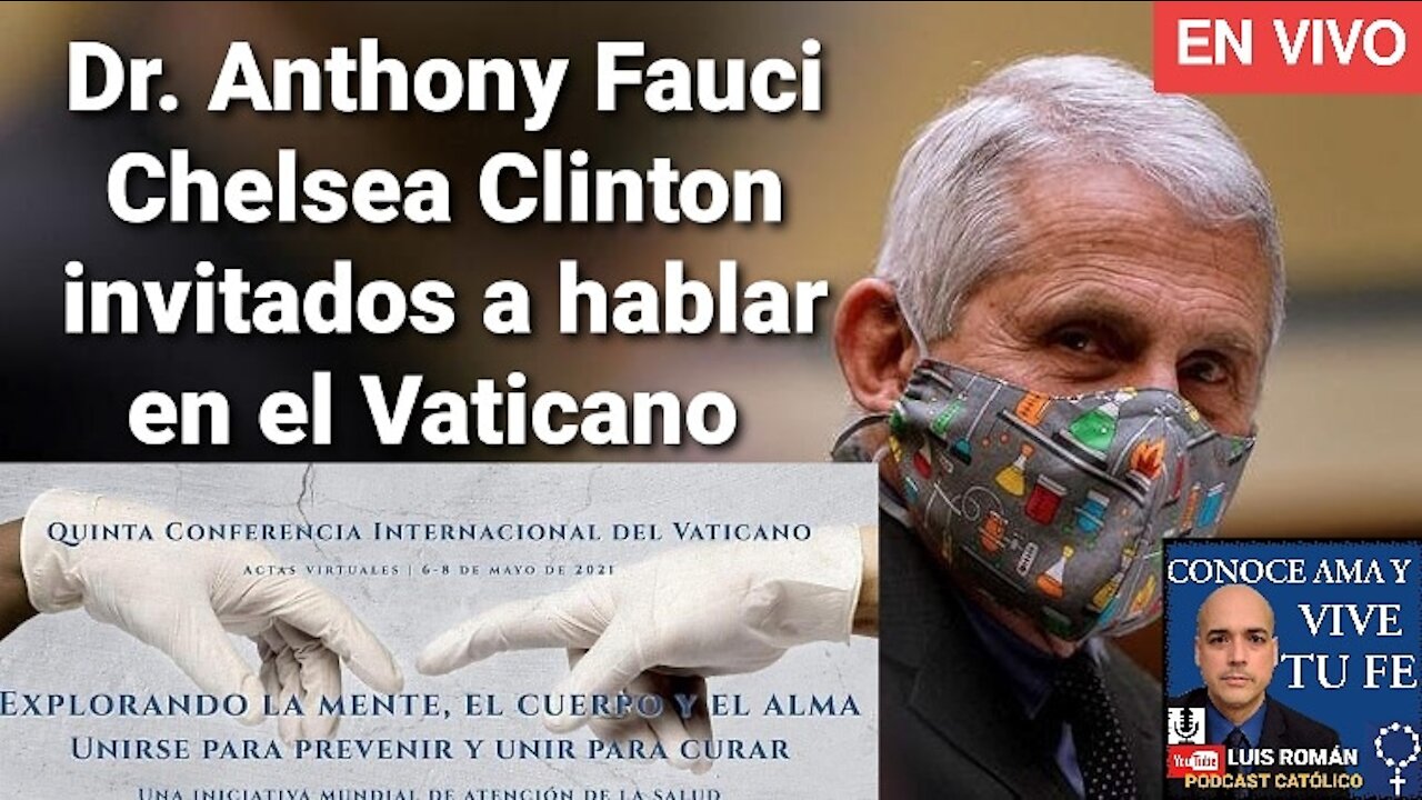 Cumbre Globalista NOM en el Vaticano 🧐 Dr. Fauci y Chelsea Clinton invitados conferencia 🤔Luis Román