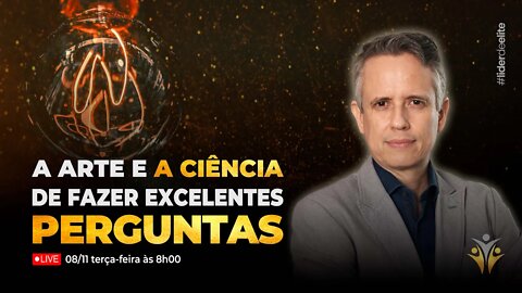 A Arte E A Ciência De Fazer Excelentes Perguntas - Líder de Elite LIVE #030 (4K)