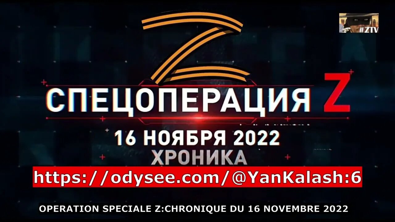 OPERATION SPECIALE Z:CHRONIQUE DU 16 NOVEMBRE 2022 + (résumé complet 16/11)⬇️