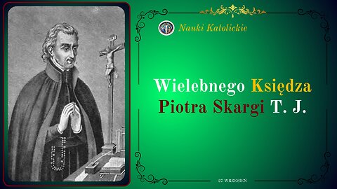 Historia Księdza Piotra Skargi, T. J. | 27 Wrzesień