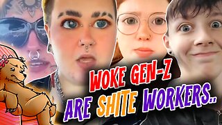 WOKE GEN Z ARE SH!TE WORKERS!!