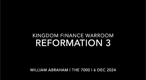 Reformation Part 3 - Kingdom Finance War Room - 6 Dec 2024