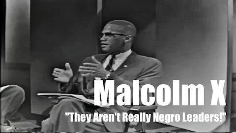 Malcolm X: "They Aren't Really Negro Leaders!"