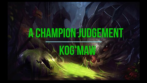 A Champion Judgement Ep. 4 - Kog'Maw